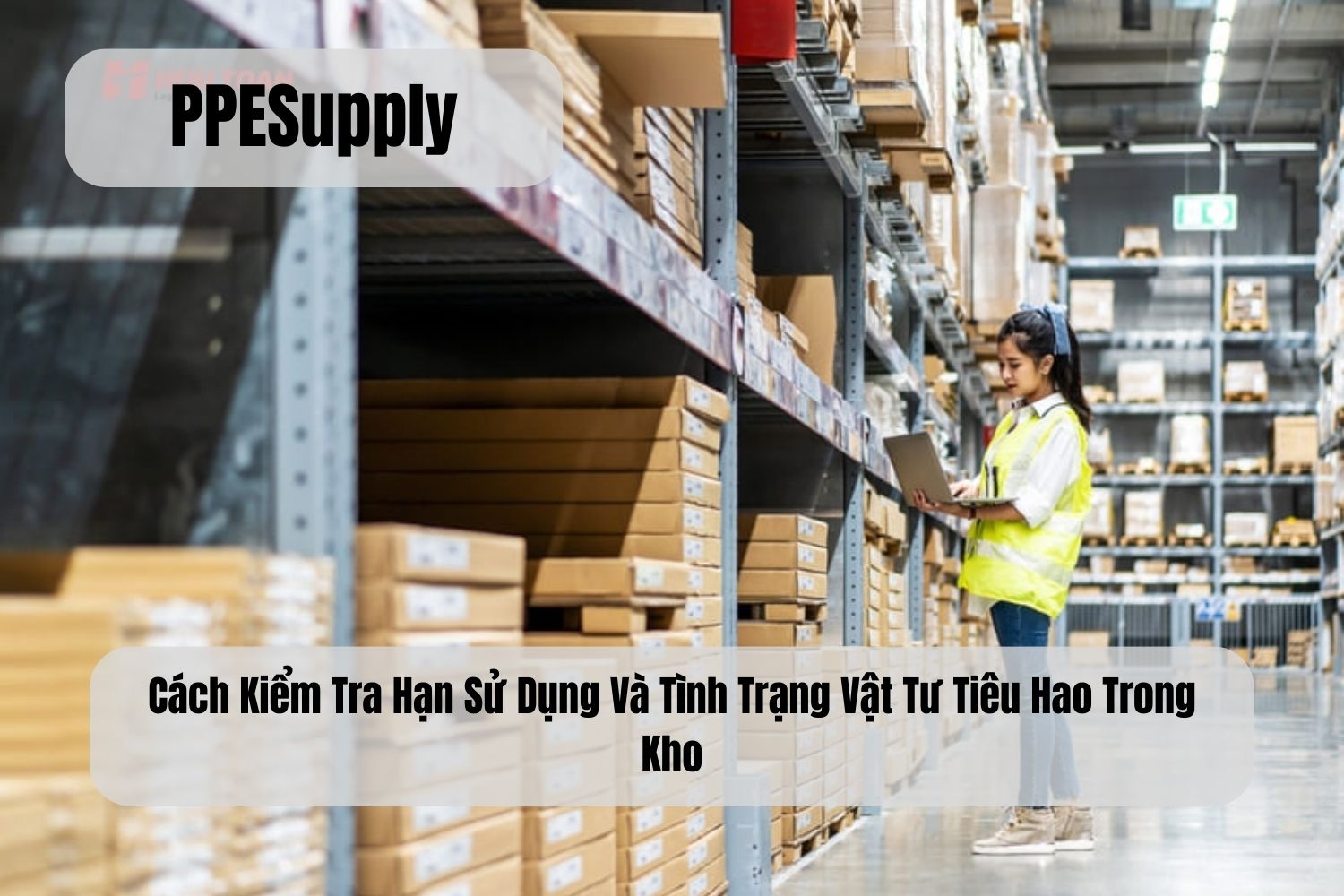 Cách Kiểm Tra Hạn Sử Dụng Và Tình Trạng Vật Tư Tiêu Hao Trong Kho