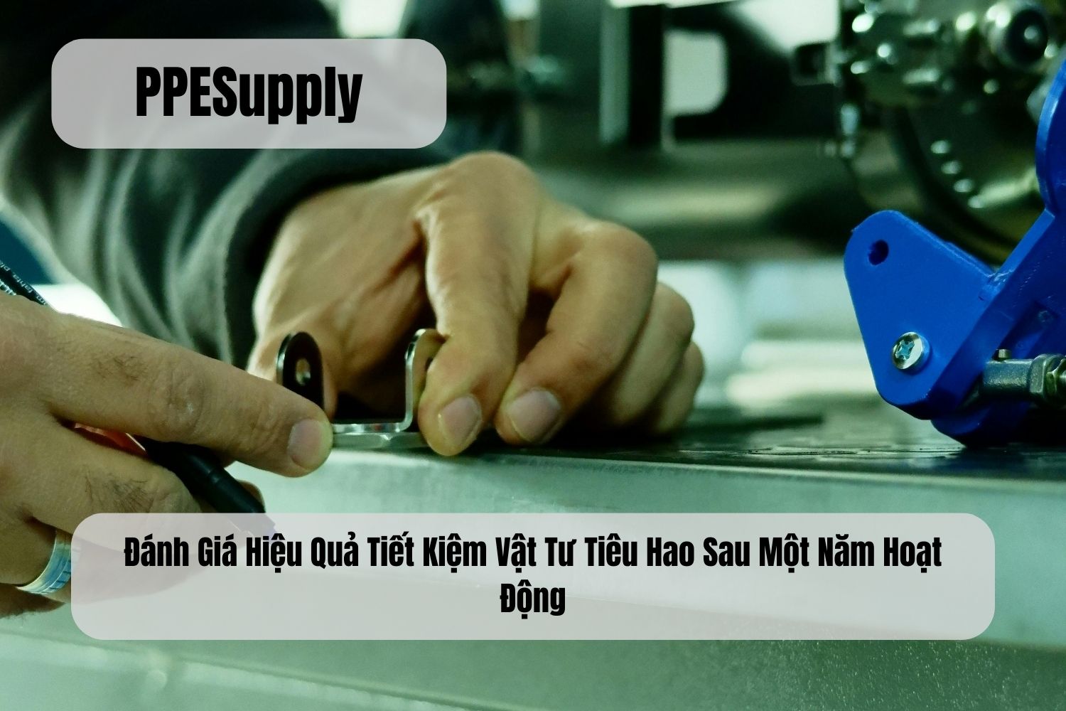 Đánh Giá Hiệu Quả Tiết Kiệm Vật Tư Tiêu Hao Sau Một Năm Hoạt Động