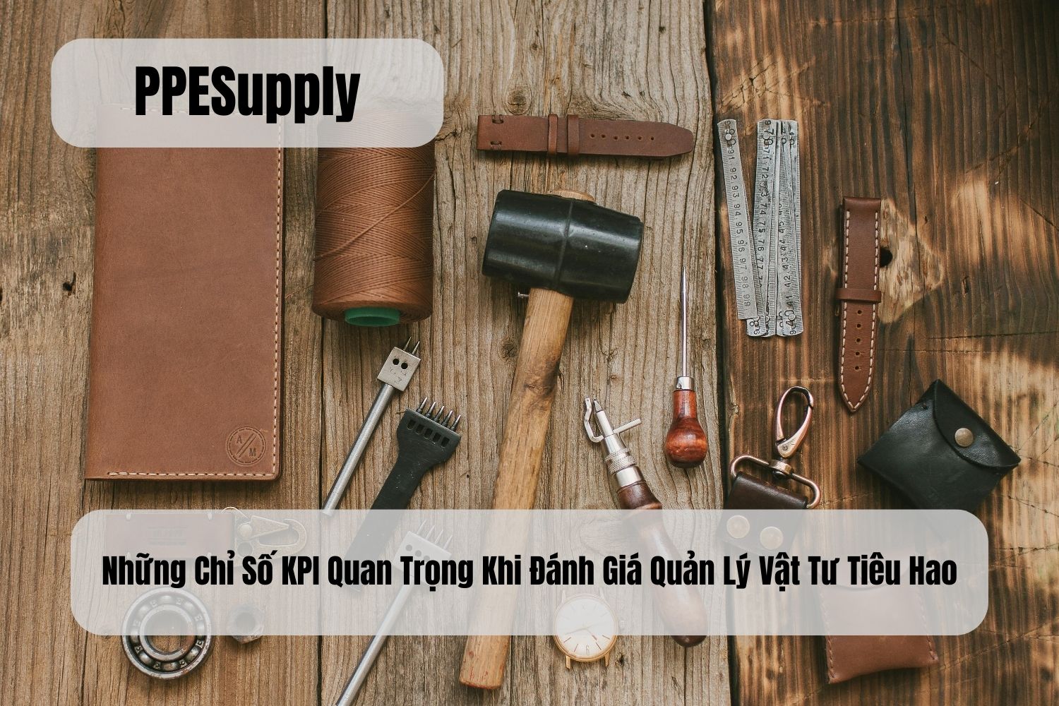 Những Chỉ Số KPI Quan Trọng Khi Đánh Giá Quản Lý Vật Tư Tiêu Hao