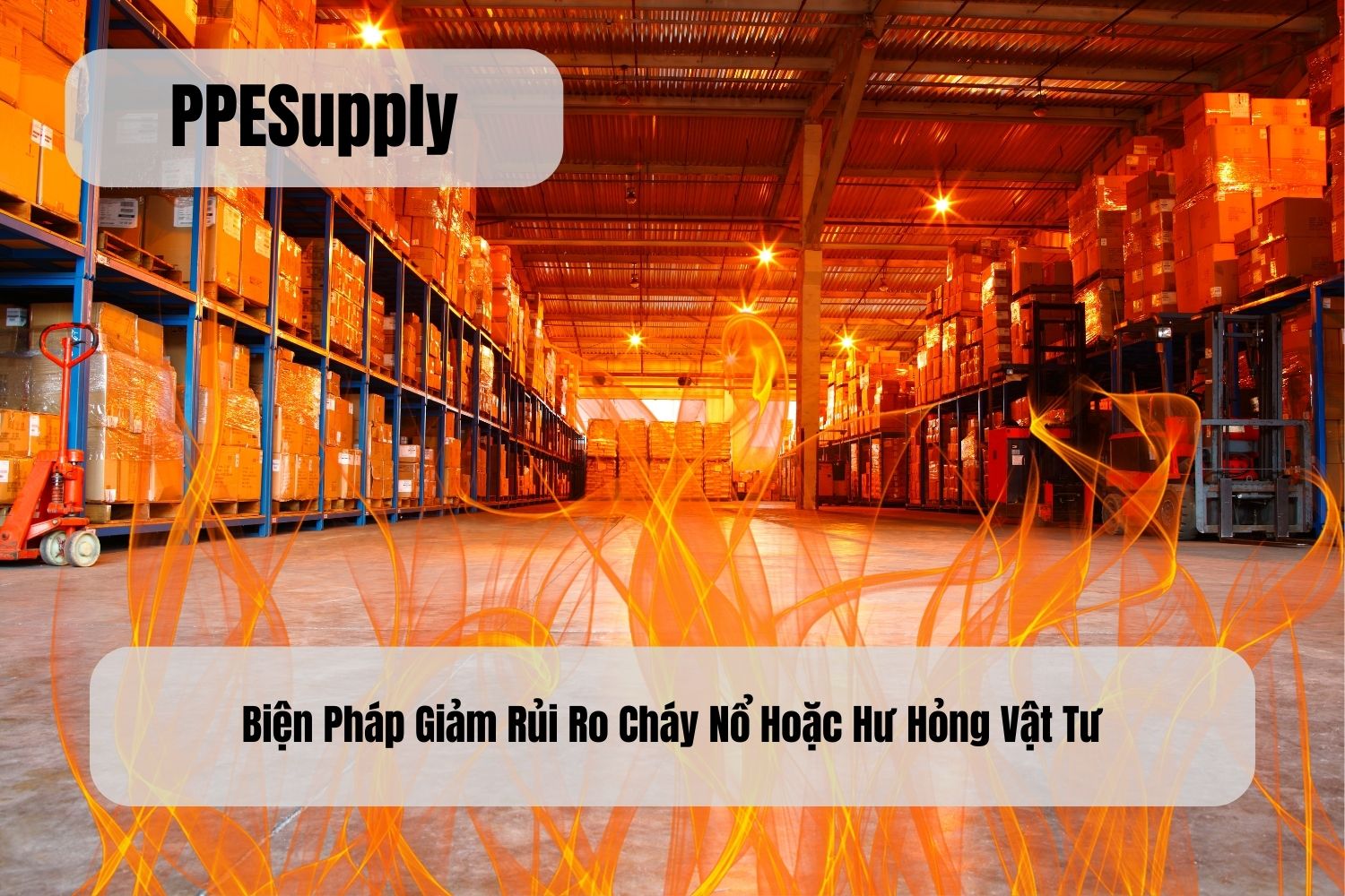Biện Pháp Giảm Rủi Ro Cháy Nổ Hoặc Hư Hỏng Vật Tư