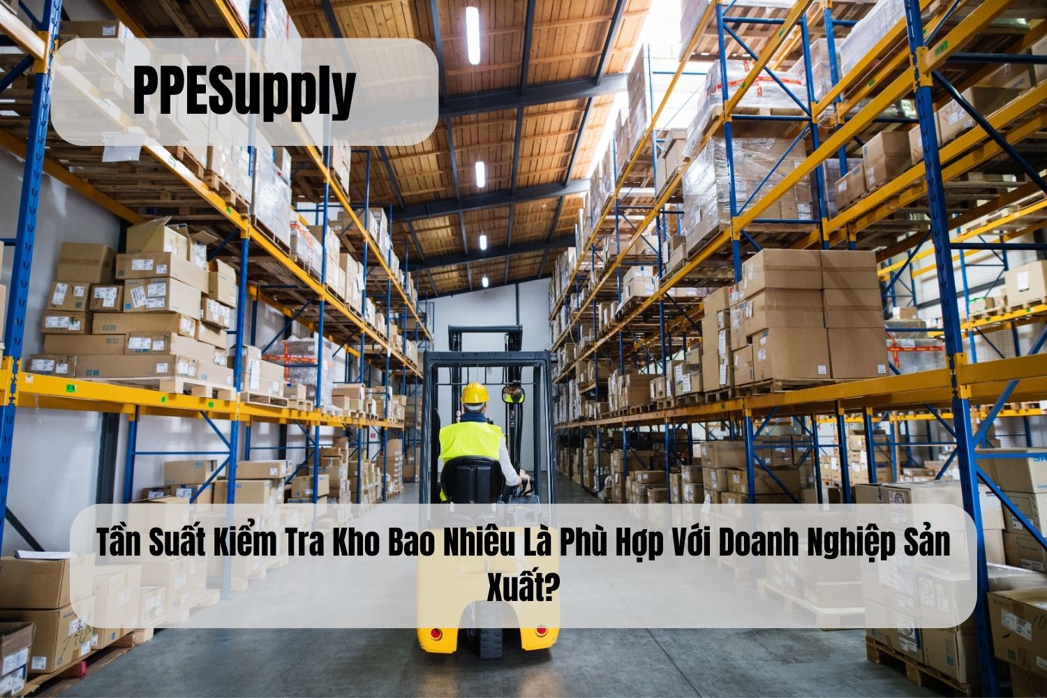 Tần Suất Kiểm Tra Kho Bao Nhiêu Là Phù Hợp Với Doanh Nghiệp Sản Xuất?