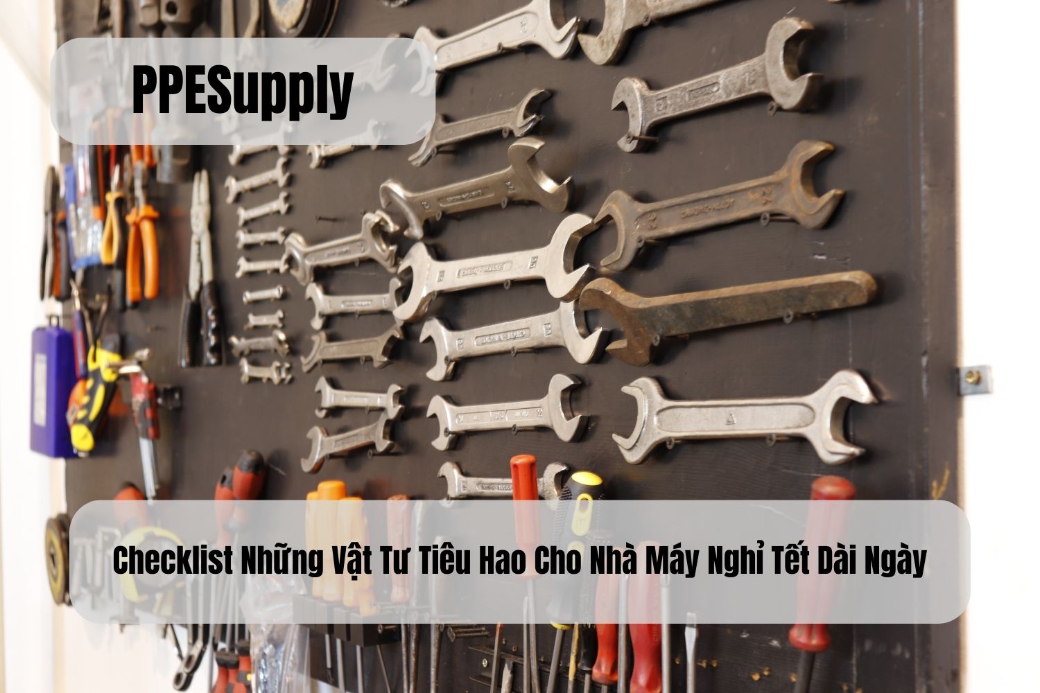 Checklist Những Vật Tư Tiêu Hao Cho Nhà Máy Nghỉ Tết Dài Ngày