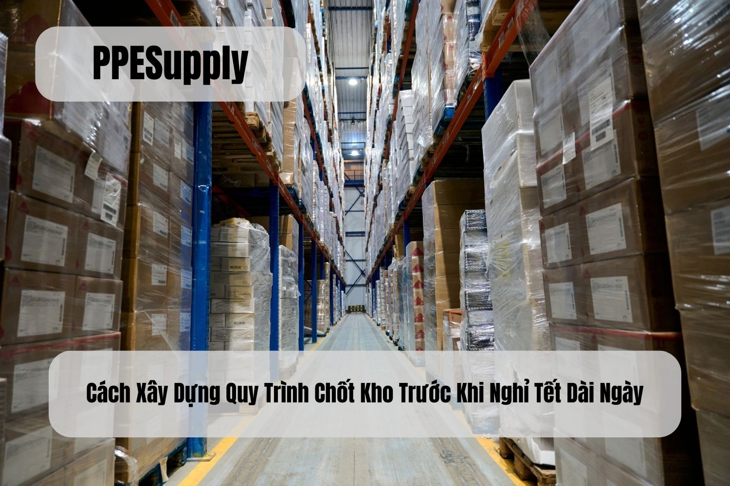 Cách Xây Dựng Quy Trình Chốt Kho Trước Khi Nghỉ Tết Dài Ngày