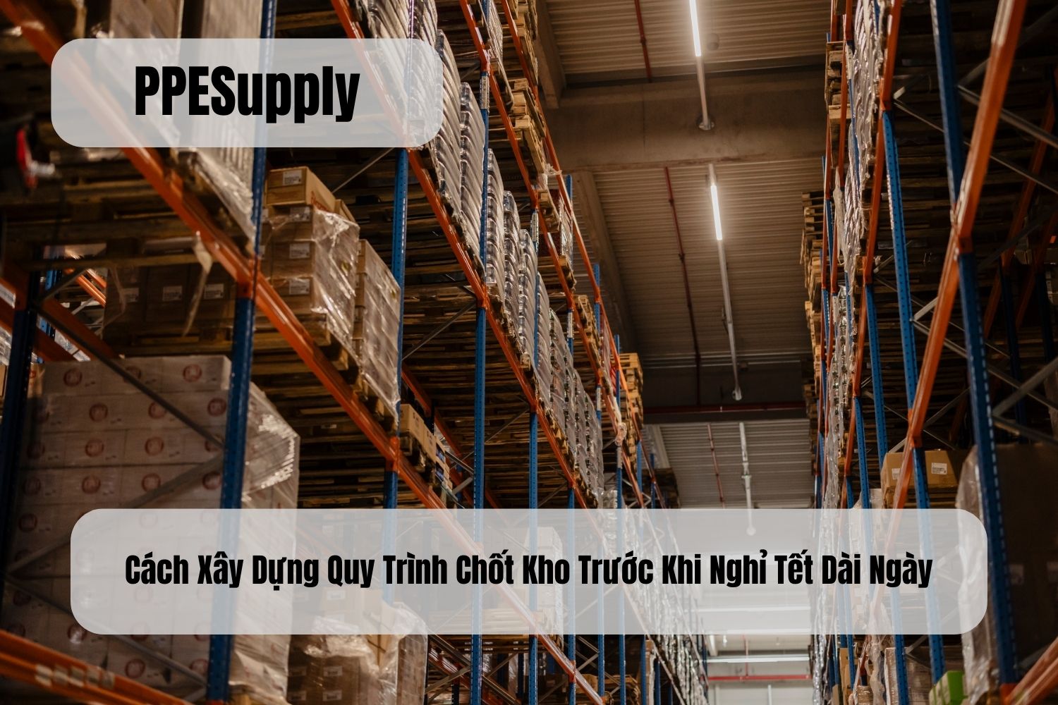 Cách Xây Dựng Quy Trình Chốt Kho Trước Khi Nghỉ Tết Dài Ngày