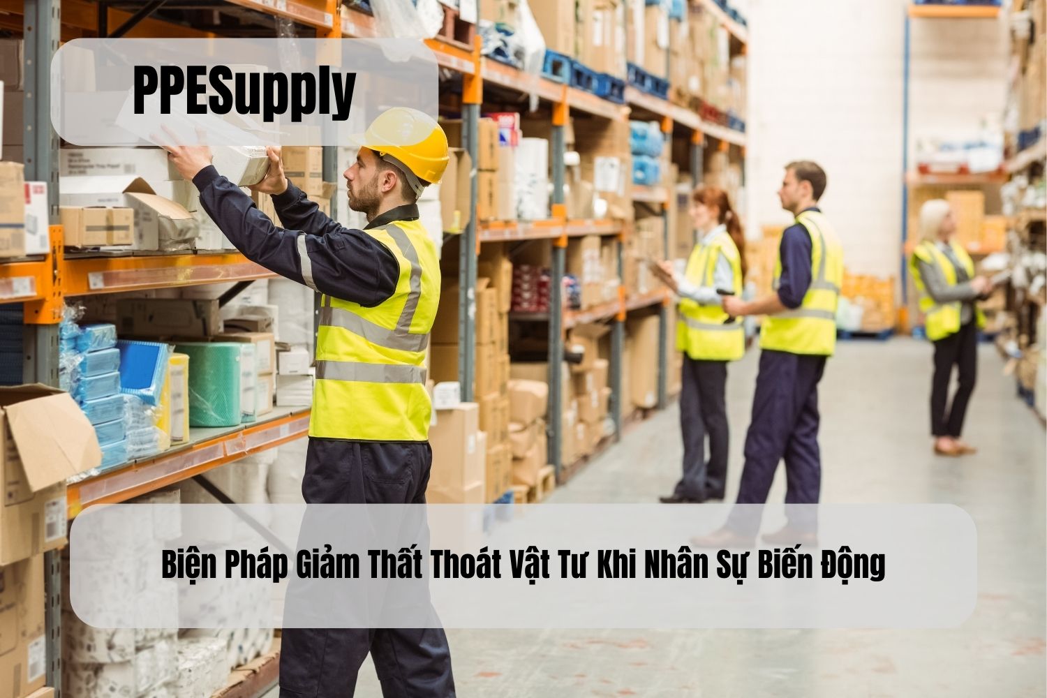 Biện Pháp Giảm Thất Thoát Vật Tư Khi Nhân Sự Biến Động