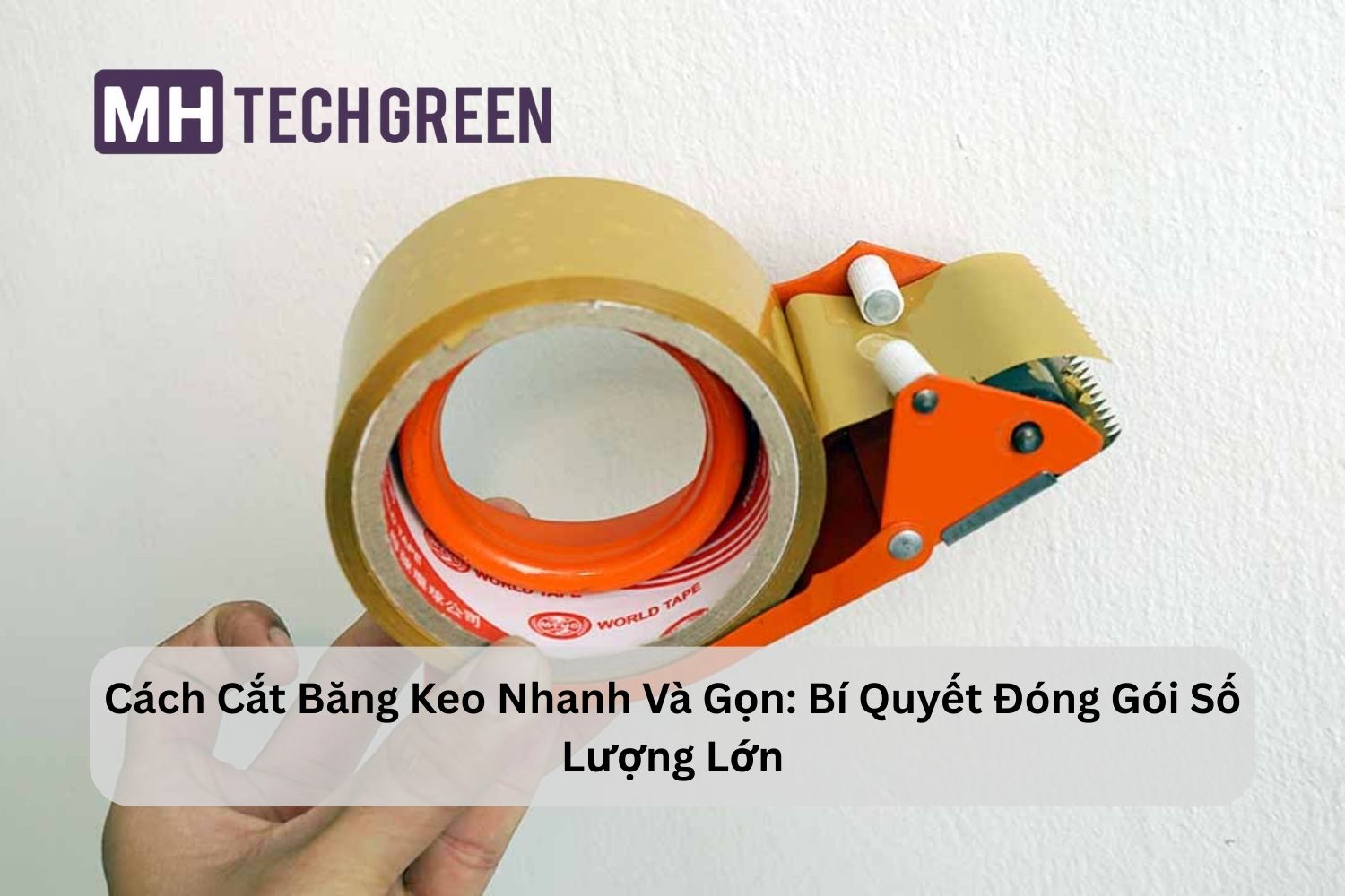 Cách Cắt Băng Keo Nhanh Và Gọn: Bí Quyết Đóng Gói Số Lượng Lớn