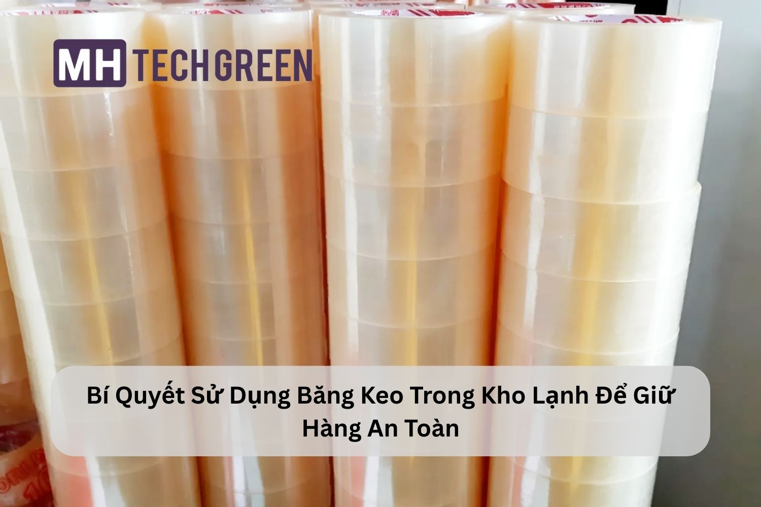 Bí Quyết Sử Dụng Băng Keo Trong Kho Lạnh Để Giữ Hàng An Toàn