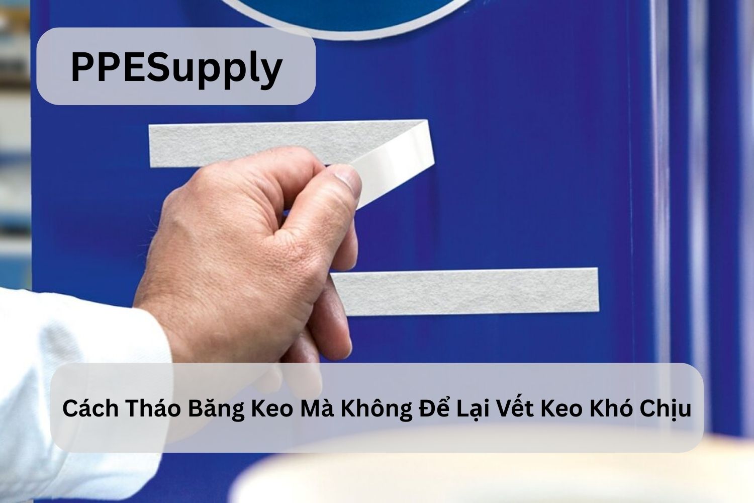 Cách Tháo Băng Keo Mà Không Để Lại Vết Keo Khó Chịu