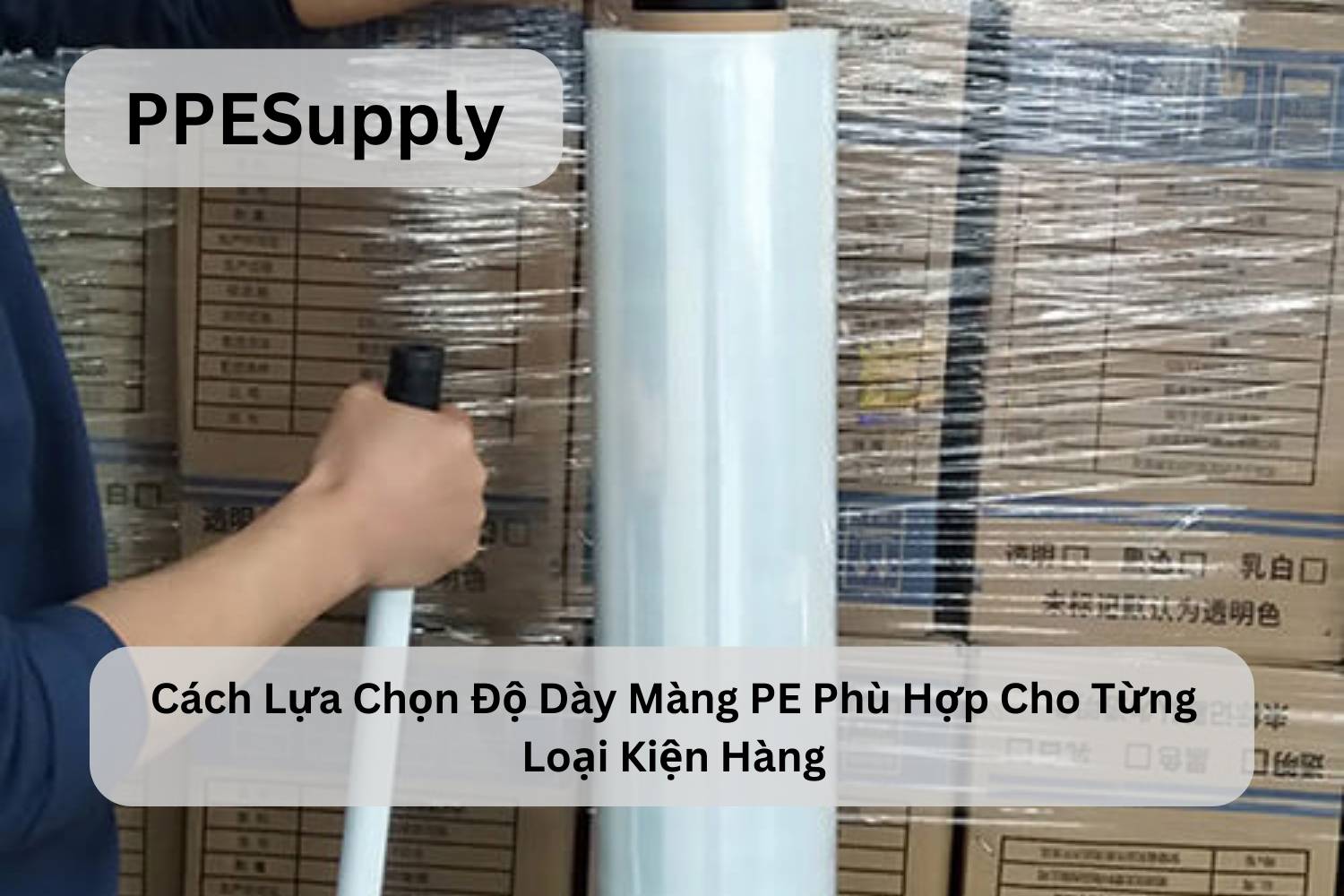 Cách Lựa Chọn Độ Dày Màng PE Phù Hợp Cho Từng Loại Kiện Hàng