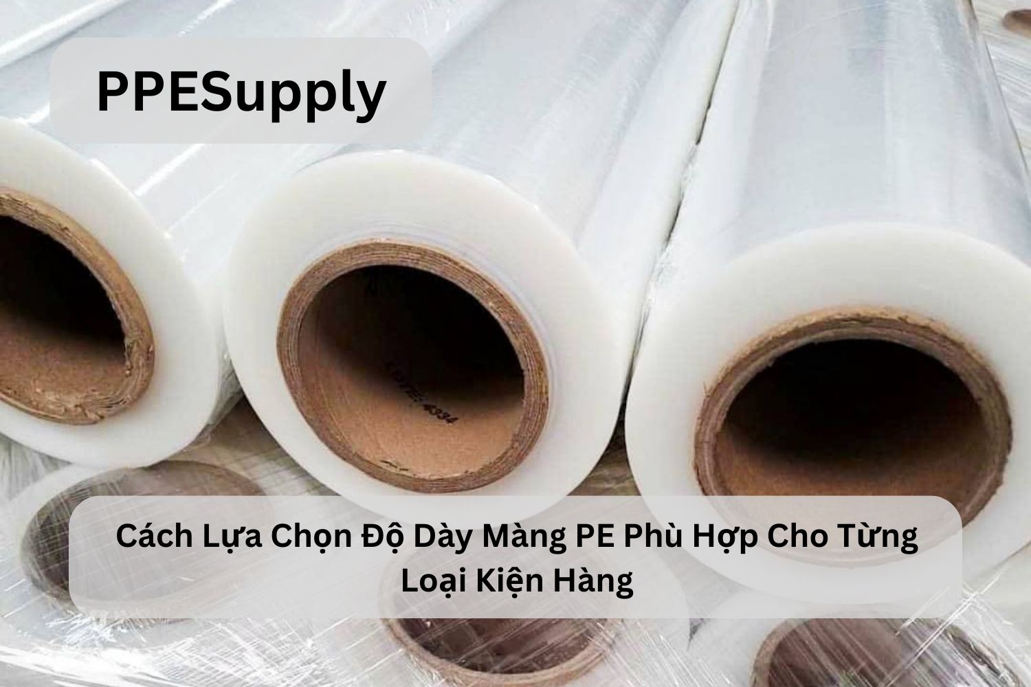 Cách Lựa Chọn Độ Dày Màng PE Phù Hợp Cho Từng Loại Kiện Hàng