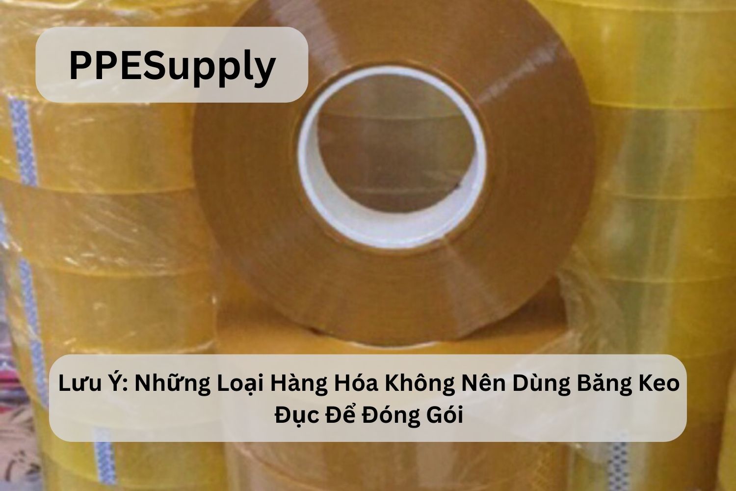 Lưu Ý: Những Loại Hàng Hóa Không Nên Dùng Băng Keo Đục Để Đóng Gói