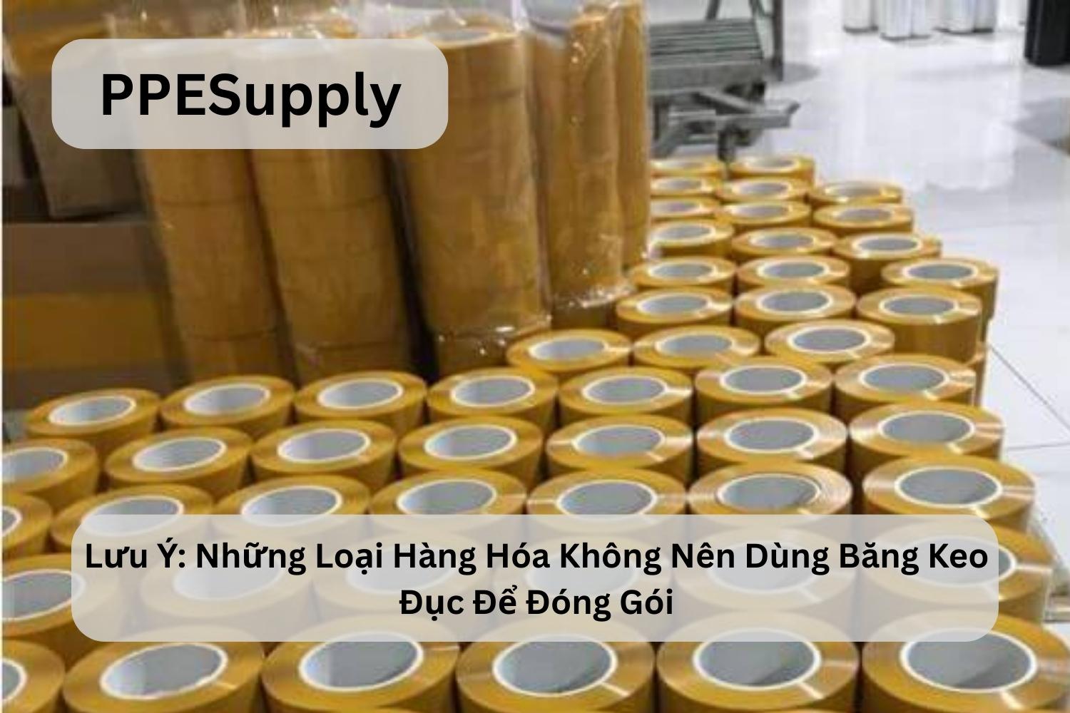 Lưu Ý: Những Loại Hàng Hóa Không Nên Dùng Băng Keo Đục Để Đóng Gói