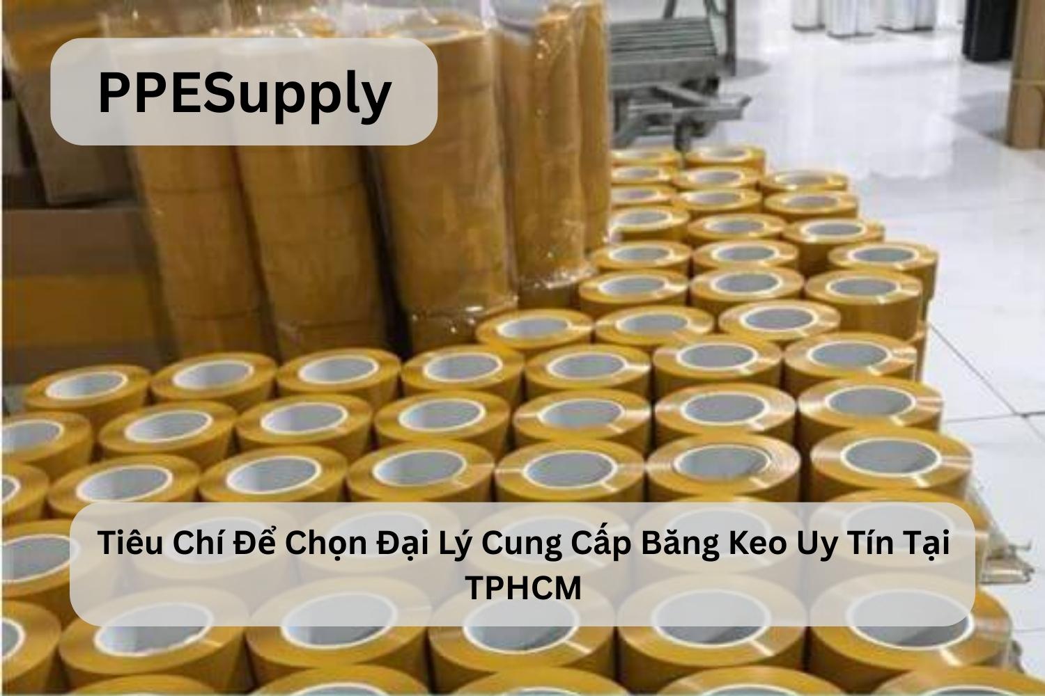 Tiêu Chí Để Chọn Đại Lý Cung Cấp Băng Keo Uy Tín Tại TPHCM