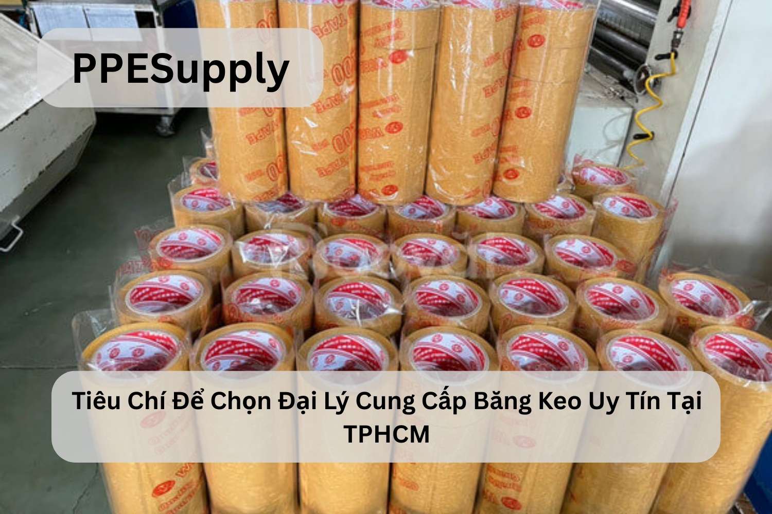 Tiêu Chí Để Chọn Đại Lý Cung Cấp Băng Keo Uy Tín Tại TPHCM
