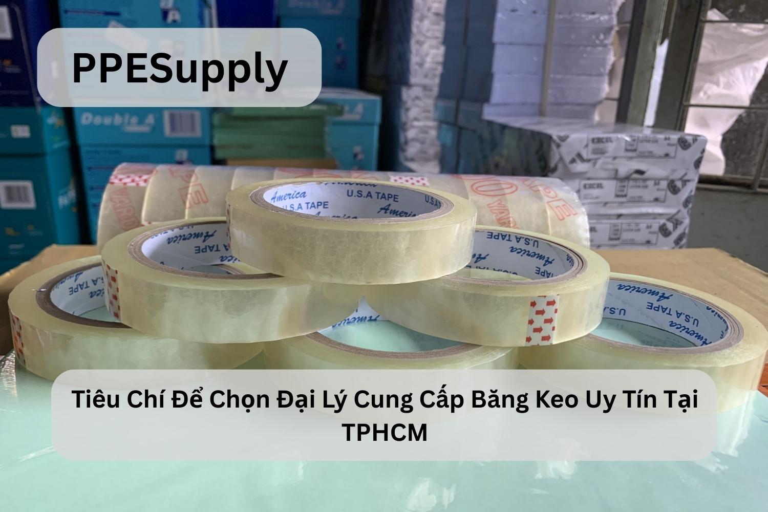 Tiêu Chí Để Chọn Đại Lý Cung Cấp Băng Keo Uy Tín Tại TPHCM