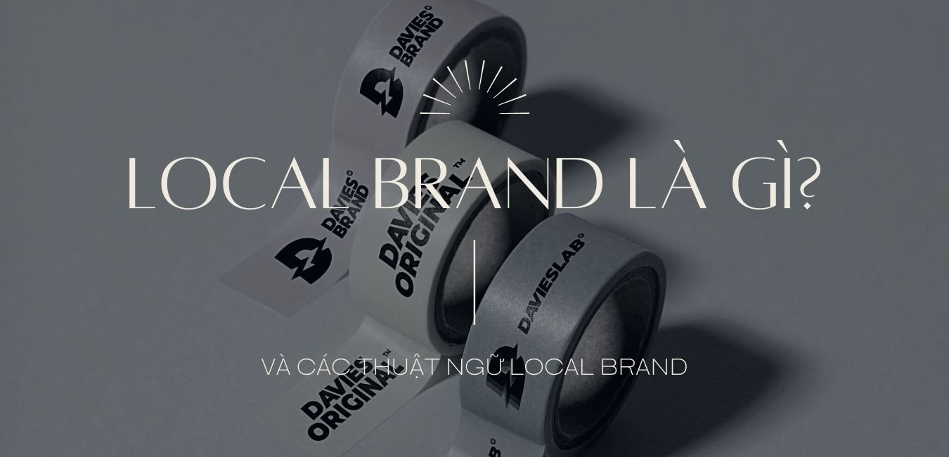 Local brand là gì và các thuật ngữ cần biết DAVIES BRAND ®