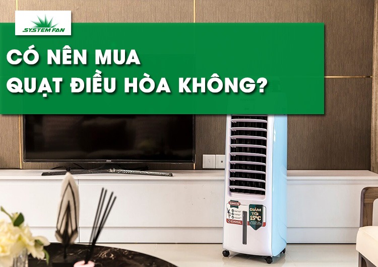 Có nên mua quạt điều hòa không Có nên mua quạt điều hòa không