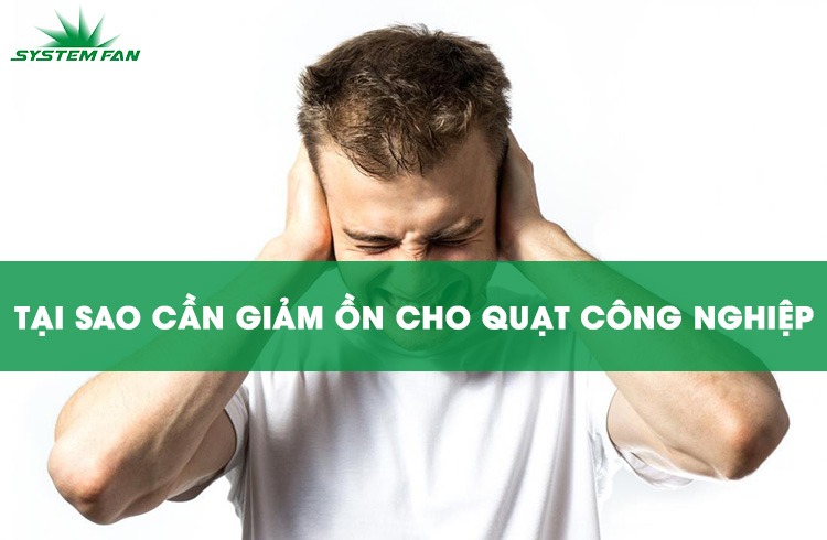 Tại sao cần giảm ồn cho quạt công nghiệp Tại sao cần giảm ồn cho quạt công nghiệp