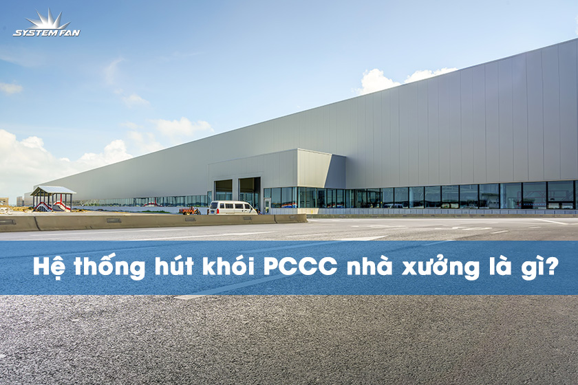 Hệ thống hút khói nhà xưởng PCCC là gì?