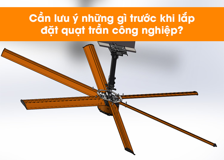 Những lưu ý khi lắp đặt quạt trần công nghiệp