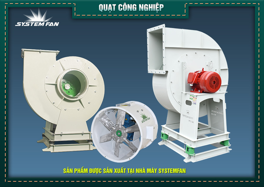 Quạt công nghiệp System Fan được tin tưởng lựa chọn Quạt công nghiệp System Fan được tin tưởng lựa chọn