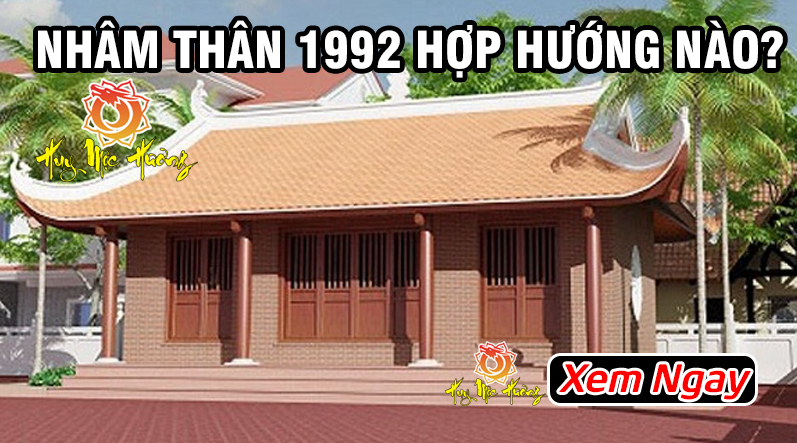 nam nhâm thân 1992 hợp hướng xây nhà nào