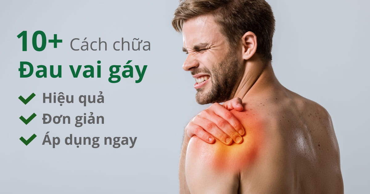 Tổng hợp hơn 10 cách chữa đau vai gáy cổ hiệu quả mà ai cũng áp dụng được
