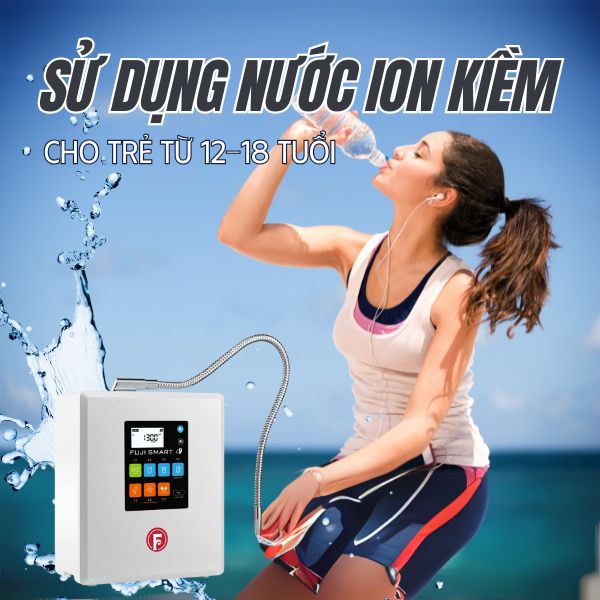 Sử dụng nước ion kiềm cho trẻ từ 12-18 tuổi