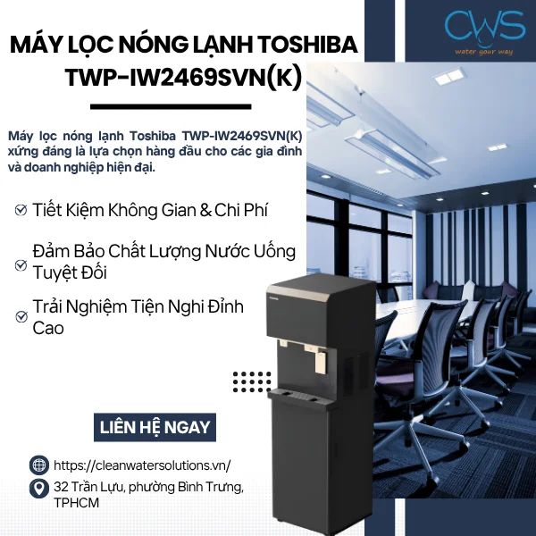 Vì Sao Máy Lọc Nóng Lạnh Toshiba TWP-IW2469SVN(K) Là Lựa Chọn Hoàn Hảo Cho Gia Đình Và Văn Phòng