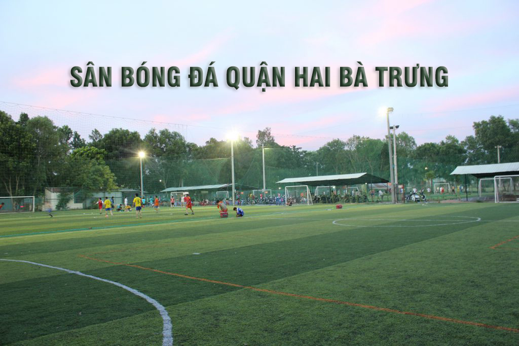 danh-sach-san-bong-da-quan-hai-ba-trung-ha-noi