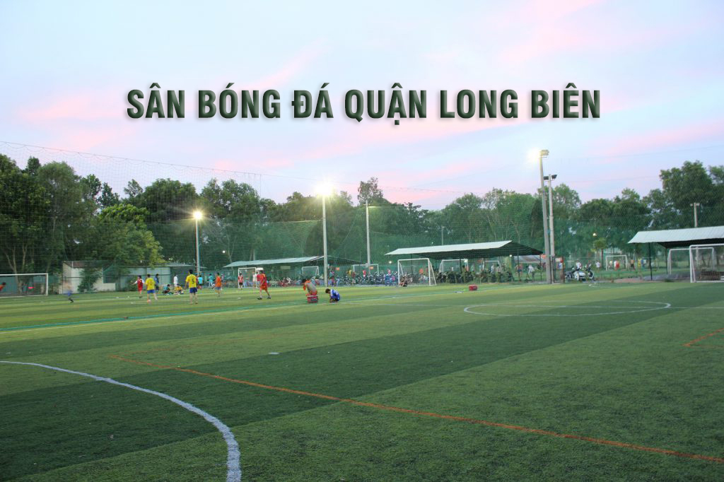 danh-sach-san-bong-da-quan-long-bien-ha-noi