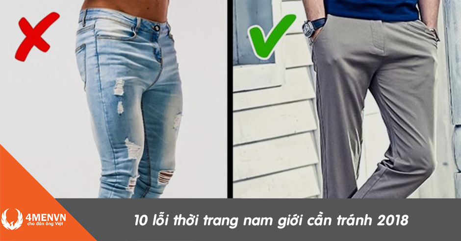 10 lỗi thời trang nam giới cần tránh 2018