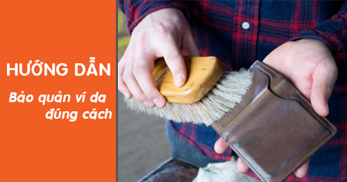 Hướng dẫn bảo quản ví da, bóp da đúng cách