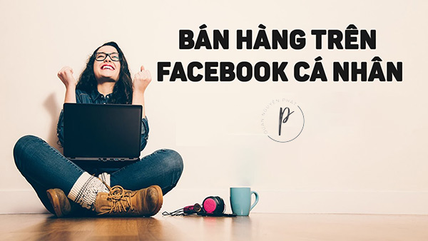 VÌ SAO NÊN BÁN HÀNG TRÊN FACEBOOK CÁ NHÂN