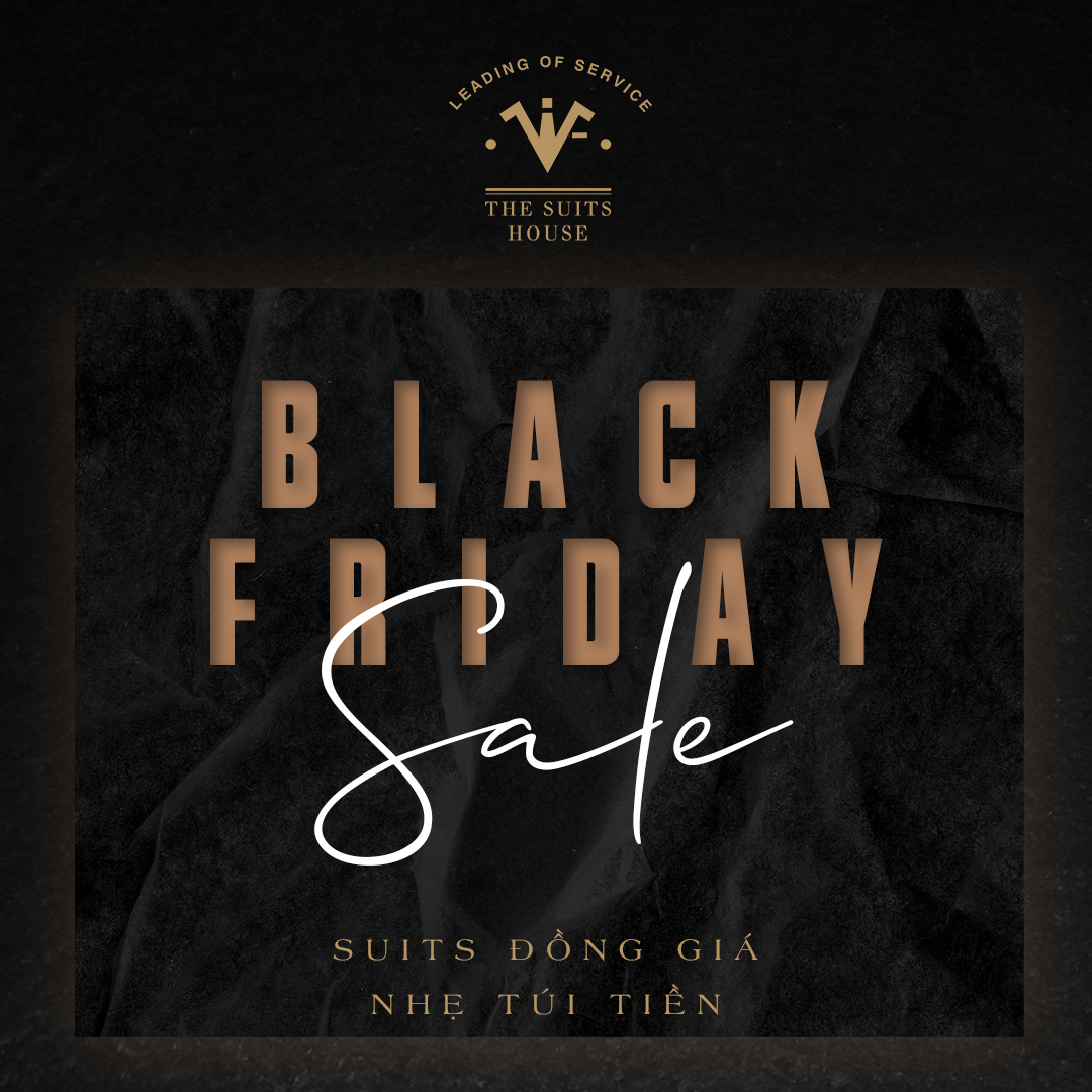 BLACK FRIDAY - SUIT ĐỒNG GIÁ, NHẸ TÚI TIỀN BLACK FRIDAY - SUIT ĐỒNG GIÁ, NHẸ TÚI TIỀN