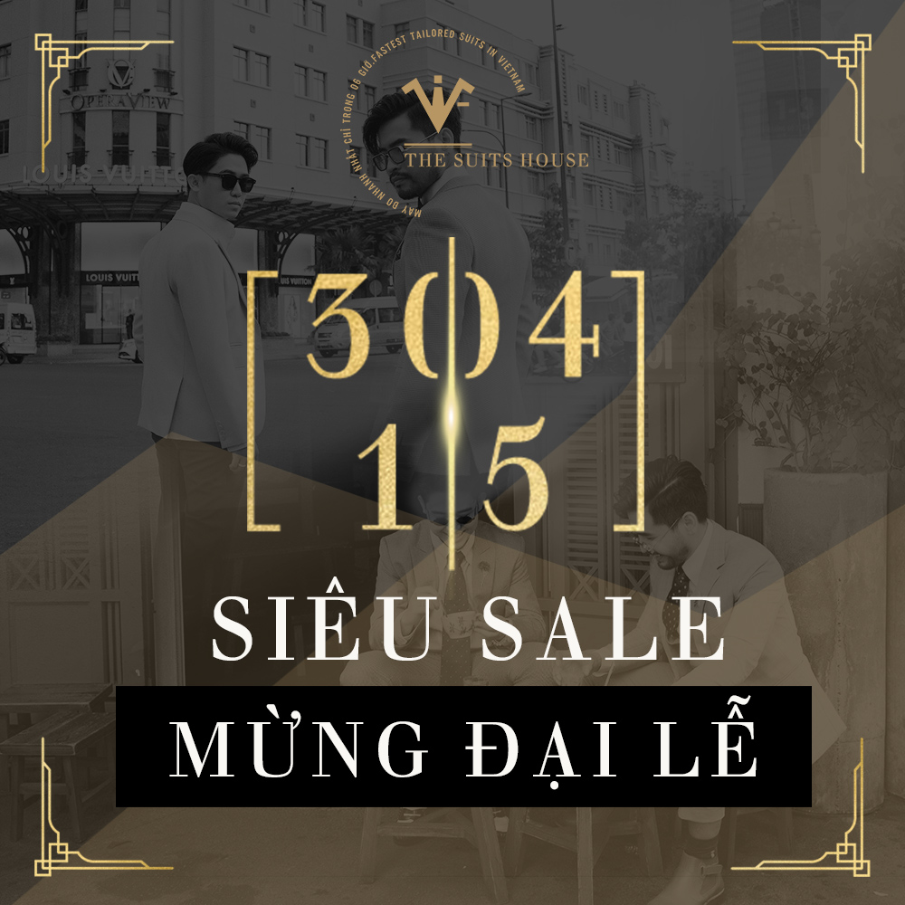 SIÊU SALE MỪNG ĐẠI LỄ 30/04 - 01/05 CÙNG THE SUITS HOUSE SIÊU SALE MỪNG ĐẠI LỄ 30/04 - 01/05 CÙNG THE SUITS HOUSE