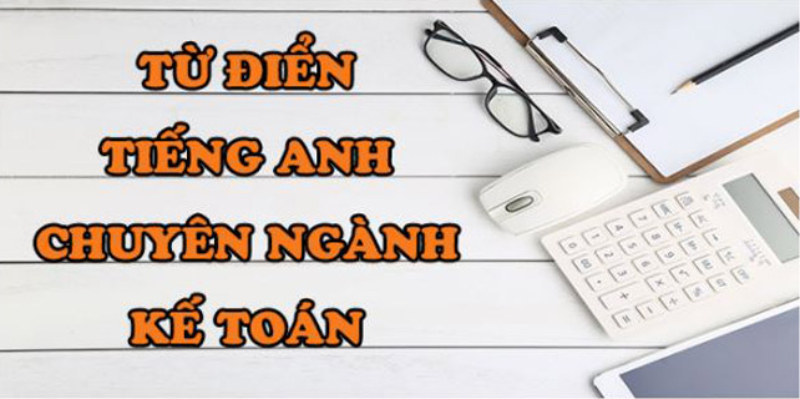 Từ điển tiếng anh chuyên ngành kế toán