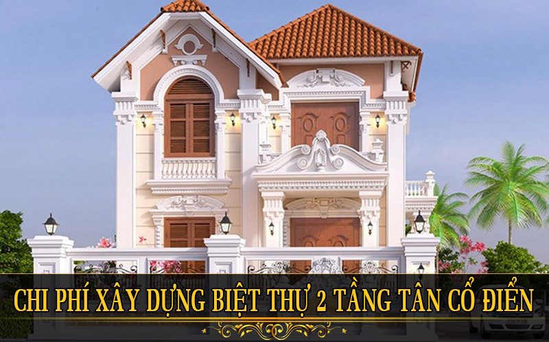 Chi phí thiết kế biệt thự 2 tầng tân cổ điển đẹp