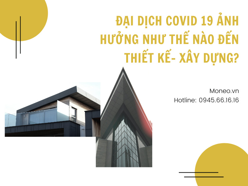 Đại dịch COVID 19 ảnh hưởng như thế nào đến thiết kế- xây dựng?