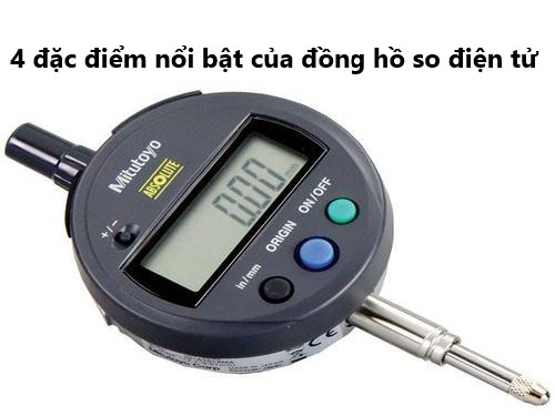 4 đặc điểm nổi bật của đồng hồ so điện tử