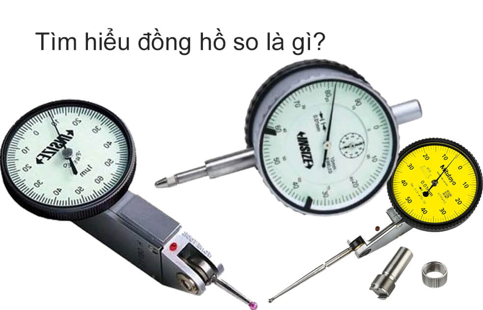 Tìm hiểu đồng hồ so là gì? Cấu tạo và công dụng của đồng hồ so