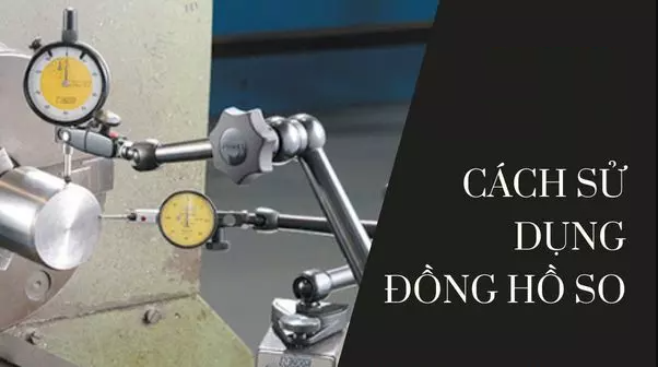 Hướng dẫn sử dụng đồng hồ so cho người mới bắt đầu