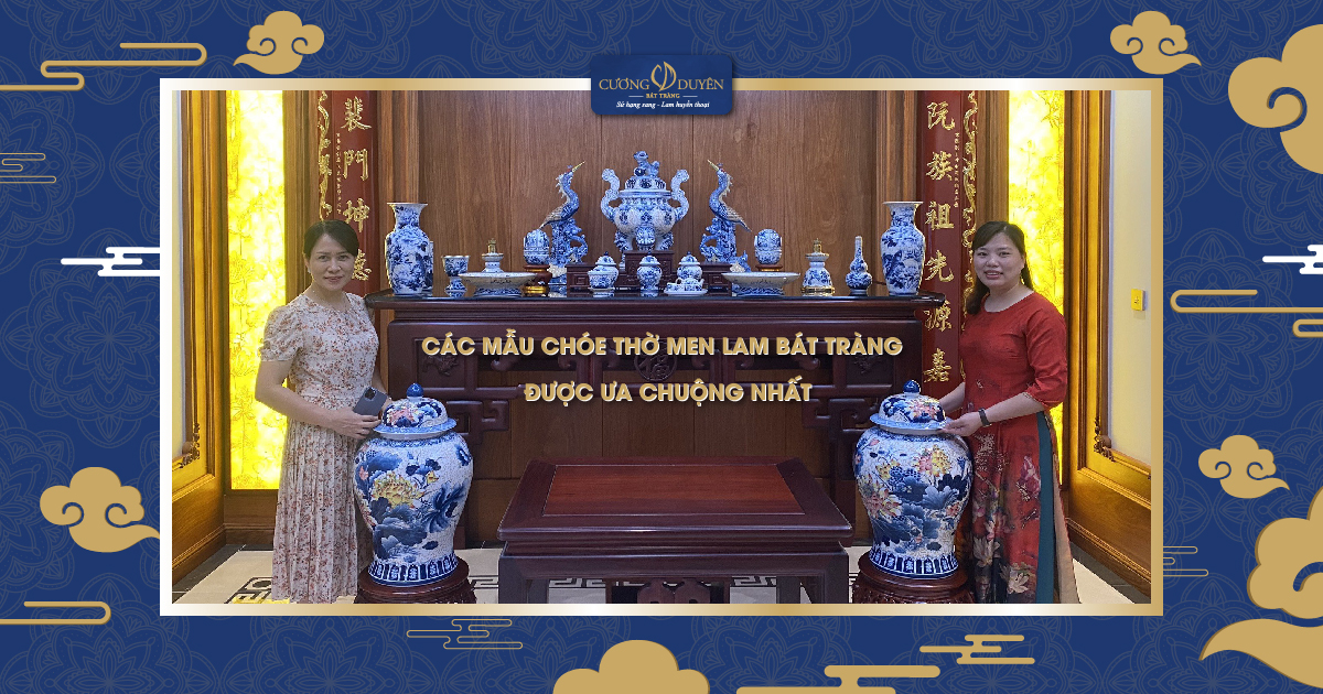 Các mẫu chóe thờ men lam Bát Tràng được ưa chuộng nhất