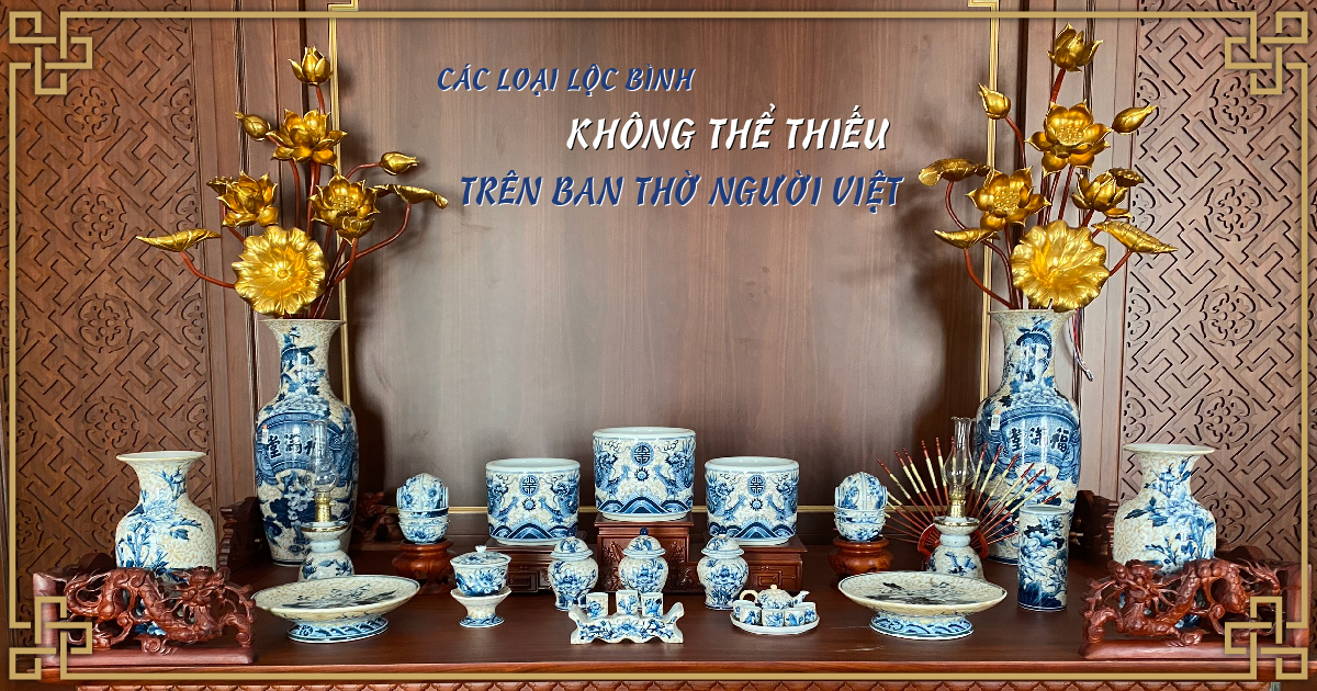 Các loại lộc bình không thể thiếu trên ban thờ người Việt