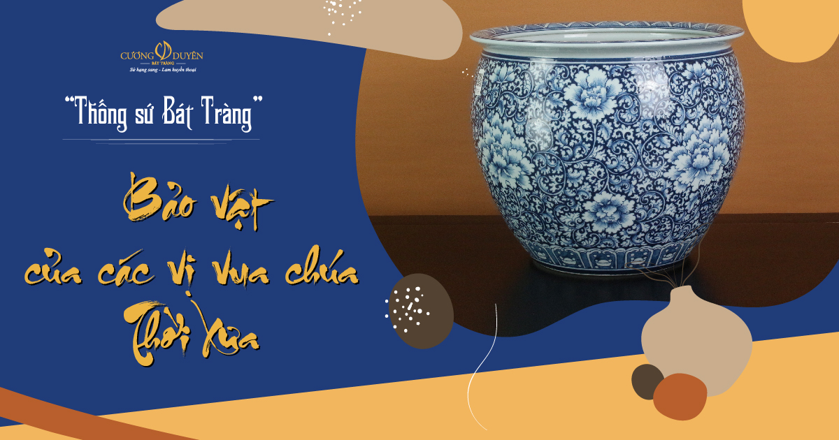 Thống sứ Bát Tràng - Bảo vật của các vị vua chúa thời xưa