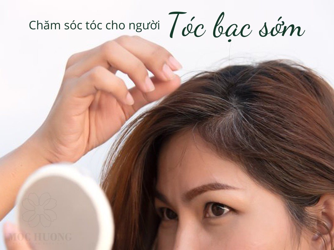 Chăm sóc tóc bạc sớm an toàn
