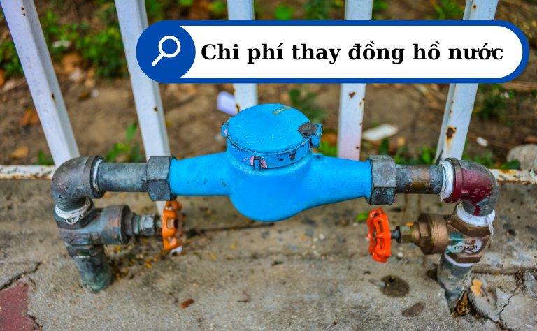 Chi phí thay đồng hồ nước bao nhiêu?