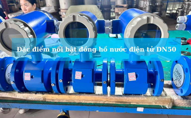 Đặc điểm nổi bật đồng hồ đo lưu lượng nước điện tử DN50