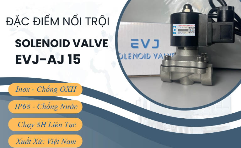 Đặc điểm nổi bật van điện từ EVJ - AJ 15