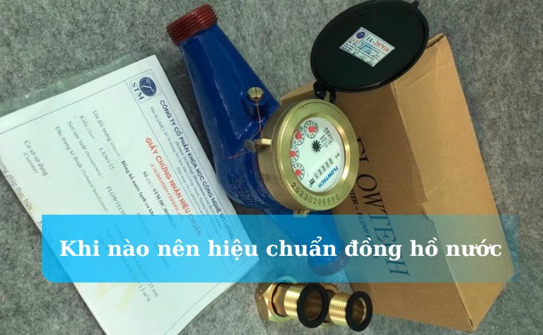 Khi nào nên hiệu chuẩn đồng hồ đo nước